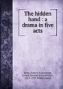 The hidden hand : a drama in five acts - Robert Jones