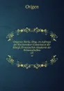Origenes Werke. Hrsg. im Auftrage der Kirchenvater-Commission der Konigl. Preussischen Akademie der Wissenschaften. 03 - Origen