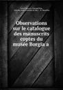 Observations sur le catalogue des manuscrits coptes du musee Borgia a . - Jean-François Champollion
