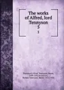 The works of Alfred, lord Tennyson. 5 - Alfred Tennyson