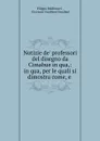 Notizie de. professori del disegno da Cimabue in qua,: in qua, per le quali si dimostra come, e . - Filippo Baldinucci