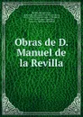 Obras de D. Manuel de la Revilla - Manuel de la Revilla