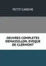 OEUVRES COMPLETES DEMASSILLON, EVEQUE DE CLERMONT - Petit-careme