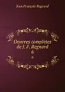 Oeuvres completes de J. F. Regnard. 6 - Jean François Regnard