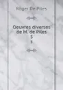 Oeuvres diverses de M. de Piles. 5 - Roger de Piles