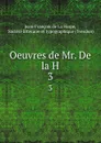 Oeuvres de Mr. De la H. 3 - Jean-François de La Harpe