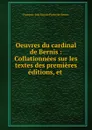 Oeuvres du cardinal de Bernis : Collationnees sur les textes des premieres editions, et . - François-Joachim de Pierre de Bernis