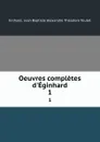 Oeuvres completes d.Eginhard. 1 - Jean Baptiste Alexandre Théodore Teulet Einhard