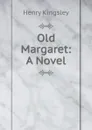 Old Margaret: A Novel - Kingsley Henry
