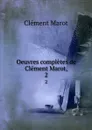 Oeuvres completes de Clement Marot,. 2 - Clément Marot