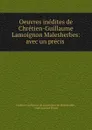 Oeuvres inedites de Chretien-Guillaume Lamoignon Malesherbes: avec un precis . - Chrétien Guillaume de Lamoignon de Malesherbes