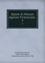 Opere di Messer Agnolo Firenzuola . 5 - Agnolo Firenzuola