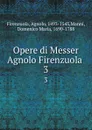 Opere di Messer Agnolo Firenzuola . 3 - Agnolo Firenzuola
