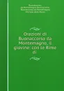 Orazioni di Buonaccorso da Montemagno, il giovine: con le Rime di . - da Montemagno Buonaccorso