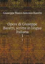 Opere di Giuseppe Baretti, scritte in lingua Italiana. 1 - Giuseppe Marco Antonio Baretti