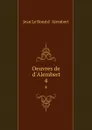 Oeuvres de d.Alembert. 4 - Jean le Rond d'Alembert