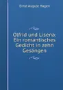 Olfrid und Lisena: Ein romantisches Gedicht in zehn Gesangen - Ernst August Hagen