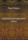 Opthalmoscopischer Atlas - Hugo Magnus