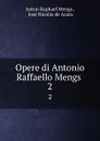 Opere di Antonio Raffaello Mengs . 2 - Anton Raphael Mengs