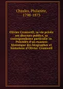Olivier Cromwell; sa vie privee ses discours publics, sa correspondance particuliere. Precedes d.un examen historique des biographes et historiens d.Olivier Cromwell - Philarète Chasles