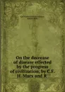 On the decrease of disease effected by the progress of civilization, by C.F.H. Marx and R . - Karl Friedrich Heinrich Marx