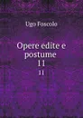 Opere edite e postume . 11 - Ugo Foscolo