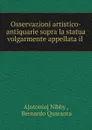 Osservazioni artistico-antiquarie sopra la statua volgarmente appellata il . - Antonio Nibby