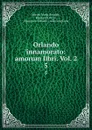 Orlando innamorato: amorum libri. Vol. 2. 5 - Matteo Maria Boiardo