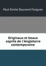 Originaux et beaux esprits de l.Angleterre contemporaine - Paul Émile Daurand Forgues