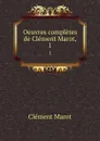 Oeuvres completes de Clement Marot,. 1 - Clément Marot
