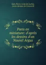 Paris en miniature: d.apres les dessins d.un Nouvel Argus - Jean-Pierre-Louis de Luchet