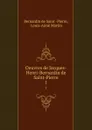 Oeuvres de Jacques-Henri-Bernardin de Saint-Pierre. 1 - Bernardin de Saint-Pierre