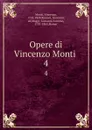 Opere di Vincenzo Monti . 4 - Vincenzo Monti