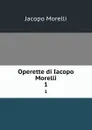 Operette di Iacopo Morelli. 1 - Jacopo Morelli