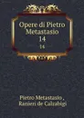 Opere di Pietro Metastasio. 14 - Pietro Metastasio