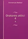 Oratores attici. 4 - Immanuel Bekker
