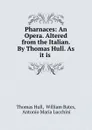 Pharnaces: An Opera. Altered from the Italian. By Thomas Hull. As it is . - Thomas Hull