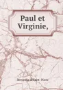 Paul et Virginie, - Bernardin de Saint-Pierre