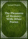 The Pleasures of Memory: With Other Poems - Samuel Rogers