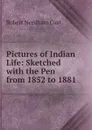 Pictures of Indian Life: Sketched with the Pen from 1852 to 1881 - Cust Robert Needham