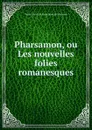 Pharsamon, ou Les nouvelles folies romanesques. - Pierre Carlet de Chamblain de Marivaux