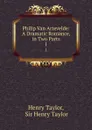 Philip Van Artevelde: A Dramatic Romance, in Two Parts. 1 - Henry Taylor