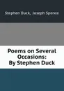 Poems on Several Occasions: By Stephen Duck - Stephen Duck