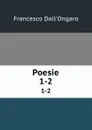 Poesie. 1-2 - Francesco Dall'Ongaro