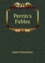 Perrin.s Fables - James Hamilton