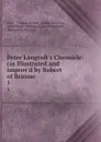 Peter Langtoft.s Chronicle: (as Illustrated and Improv.d by Robert of Brunne . 1 - Thomas Hearne Peter