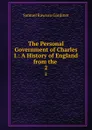 The Personal Government of Charles I.: A History of England from the . 2 - Samuel Rawson Gardiner