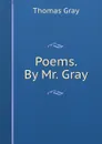 Poems. By Mr. Gray - Gray Thomas