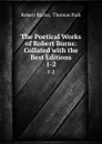 The Poetical Works of Robert Burns: Collated with the Best Editions. 1-2 - Robert Burns