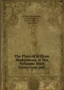 The Plays of William Shakespeare in Ten Volumes: With Corrections and . 7 - William Shakespeare